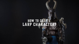 How to Create LARP Character?