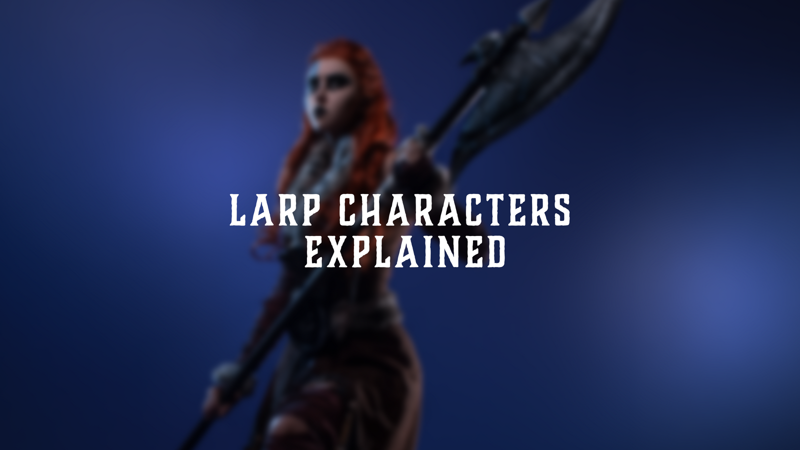 LARP Characters Explained