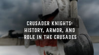 Crusader Knights: History, Armor, and Role in the Crusades