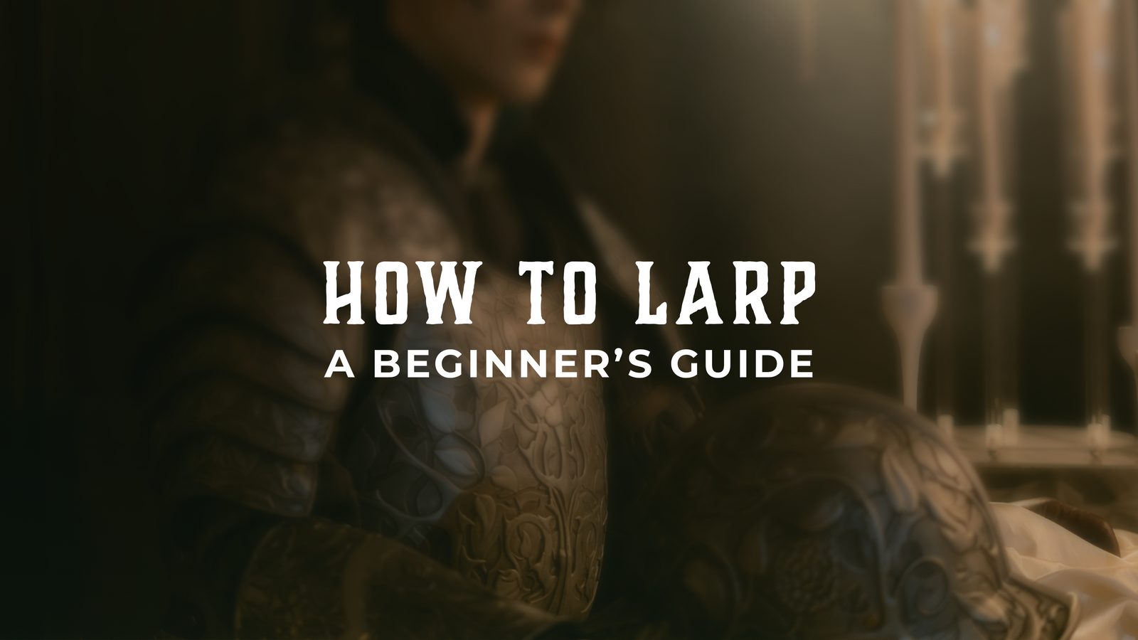 How to LARP? A Beginner's Guide