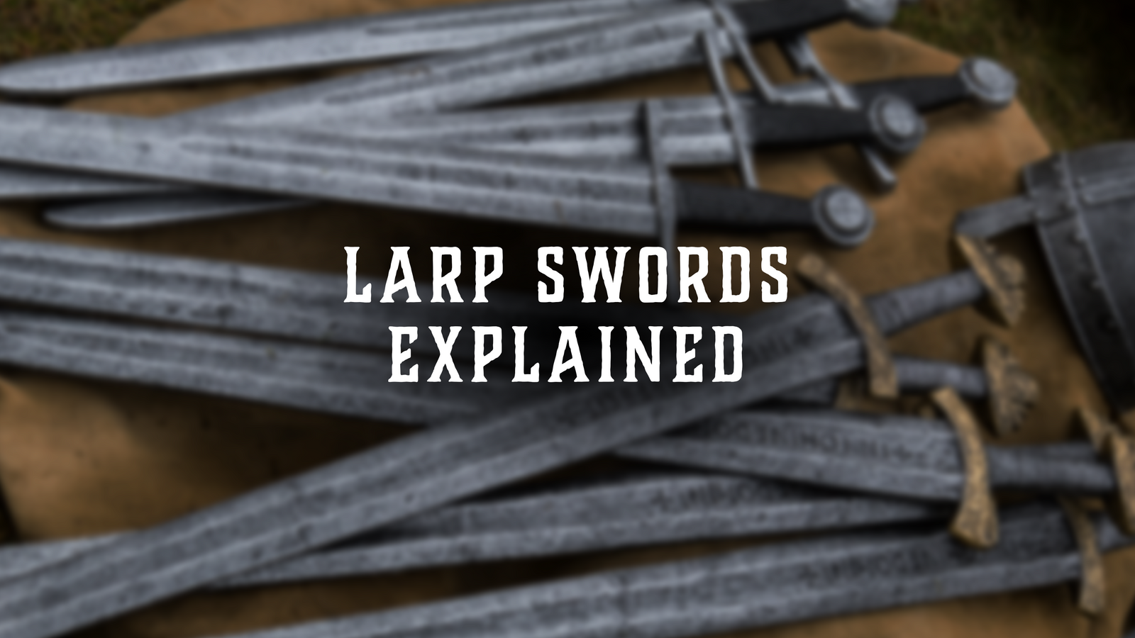 LARP Swords Explained: Materials, Safety, and Crafting